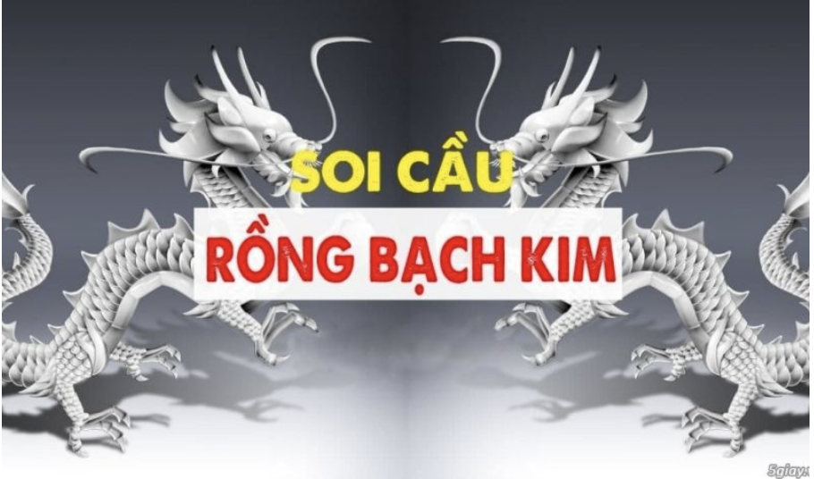 Rồng Bạch Kim - Soi cầu Rongbachkim - Chốt lô chuẩn số 1 hiện nay